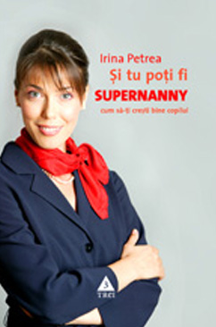 Si tu poti fi Supernanny. Cum sa-ti cresti bine copilul